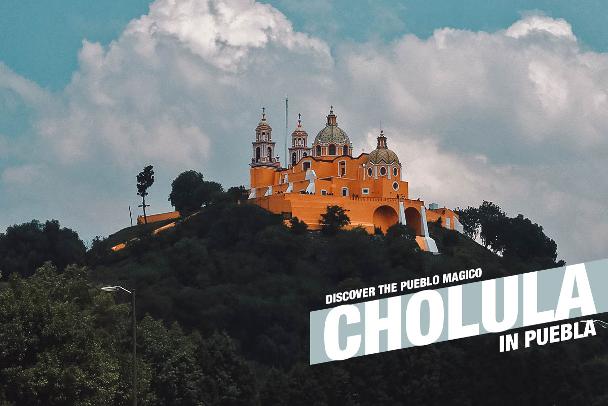 Discover the Magic of Cholula, Puebla | Discover Puebla, Mexico